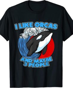 I Like Orcas and Maybe 3 People Funny Pun Orca Whale Graphi T-Shirt