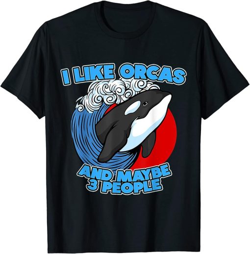 I Like Orcas and Maybe 3 People Funny Pun Orca Whale Graphi T-Shirt